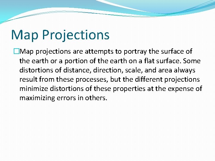 Map Projections �Map projections are attempts to portray the surface of the earth or