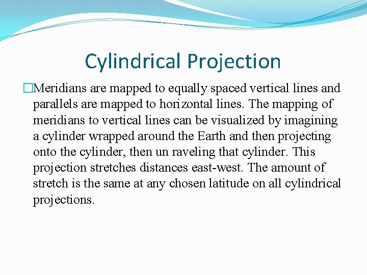 Cylindrical Projection �Meridians are mapped to equally spaced vertical lines and parallels are mapped