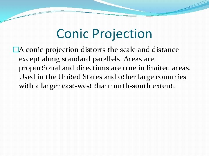 Conic Projection �A conic projection distorts the scale and distance except along standard parallels.