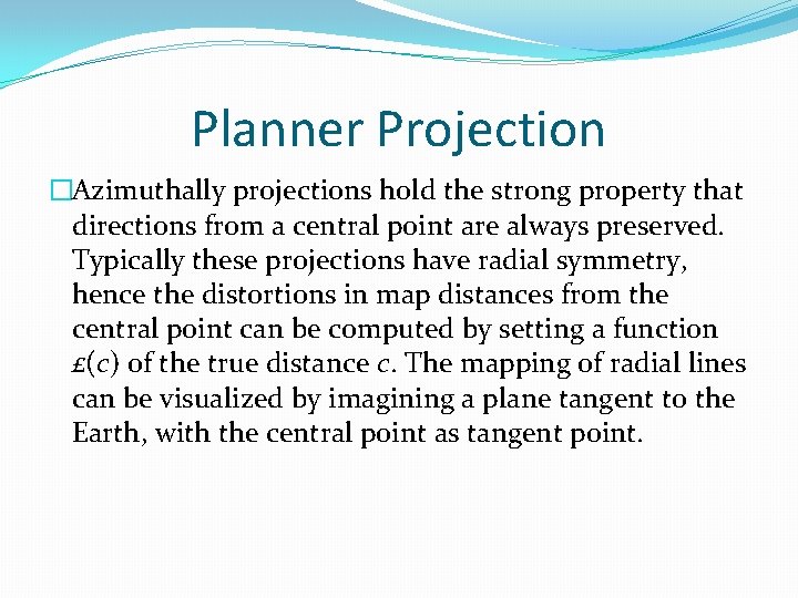 Planner Projection �Azimuthally projections hold the strong property that directions from a central point