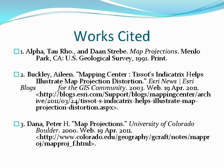 Works Cited � 1. Alpha, Tau Rho. , and Daan Strebe. Map Projections. Menlo
