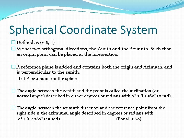 Spherical Coordinate System � Defined as (r, θ, λ). � We set two orthogonal