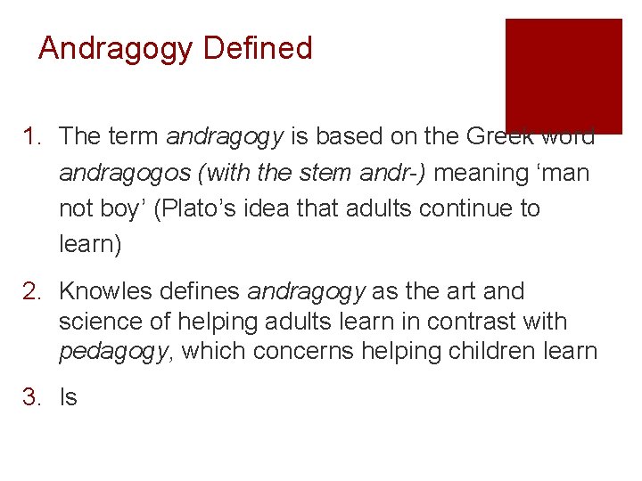 Andragogy Defined 1. The term andragogy is based on the Greek word andragogos (with
