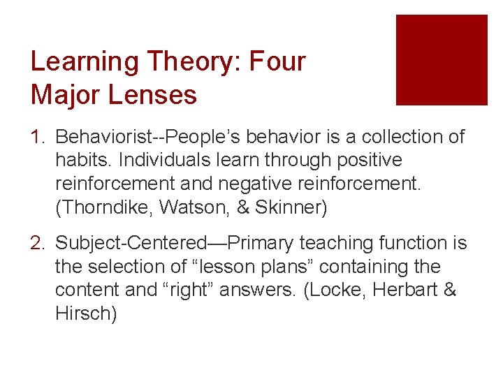 Learning Theory: Four Major Lenses 1. Behaviorist--People’s behavior is a collection of habits. Individuals