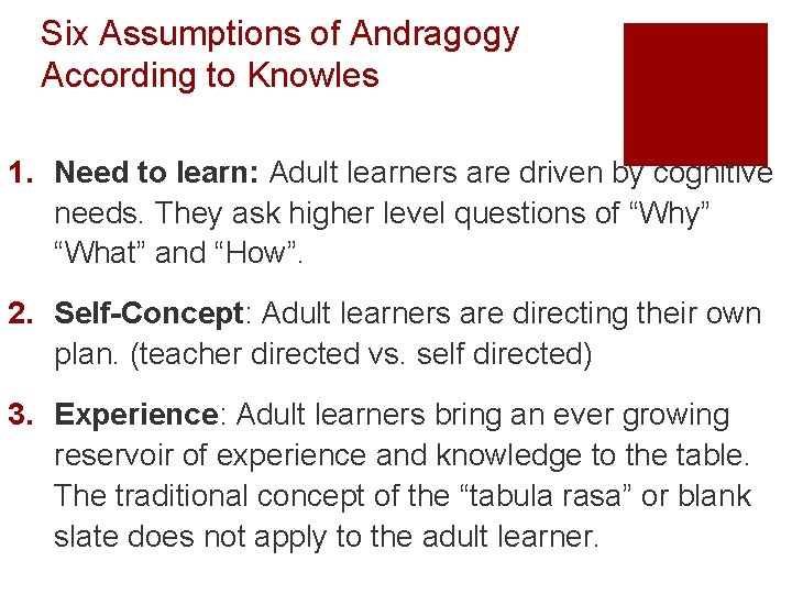 Six Assumptions of Andragogy According to Knowles 1. Need to learn: Adult learners are