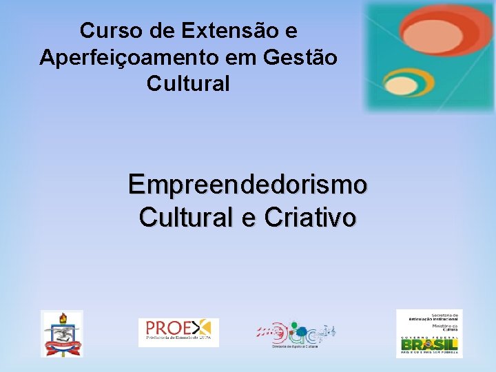 Curso de Extensão e Aperfeiçoamento em Gestão Cultural Empreendedorismo Cultural e Criativo 