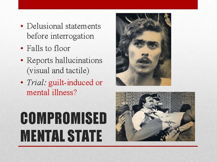 • Delusional statements before interrogation • Falls to floor • Reports hallucinations (visual • Delusional statements before interrogation • Falls to floor • Reports hallucinations (visual