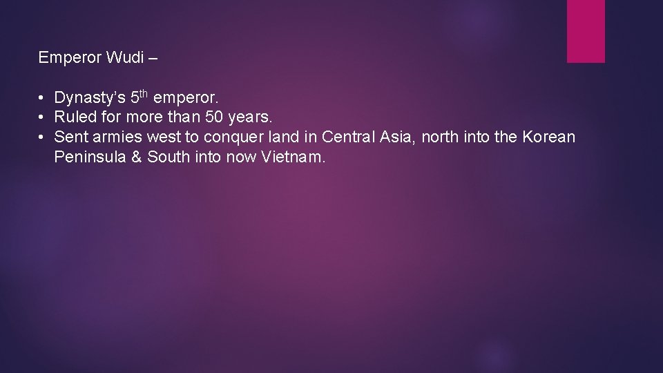 Emperor Wudi – • Dynasty’s 5 th emperor. • Ruled for more than 50