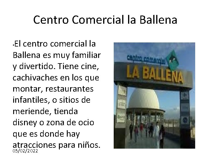 Centro Comercial la Ballena El centro comercial la Ballena es muy familiar y divertido.