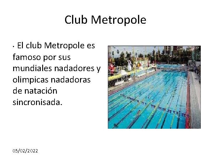 Club Metropole El club Metropole es famoso por sus mundiales nadadores y olimpicas nadadoras