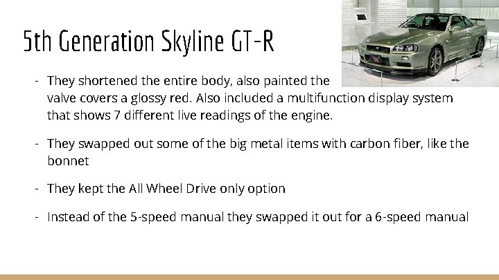 5 th Generation Skyline GT-R - They shortened the entire body, also painted the