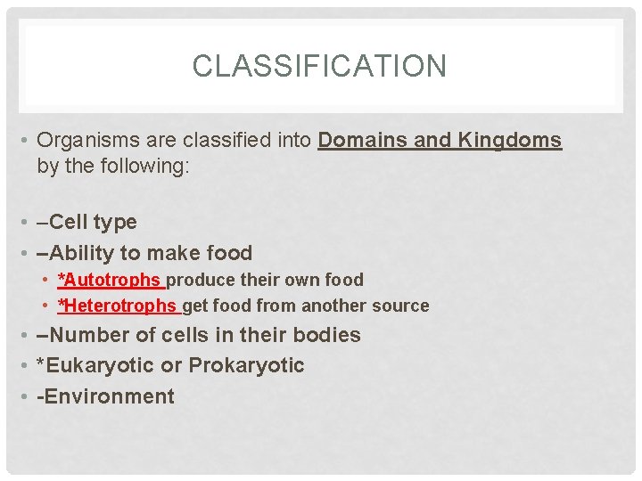 CLASSIFICATION • Organisms are classified into Domains and Kingdoms by the following: • –Cell
