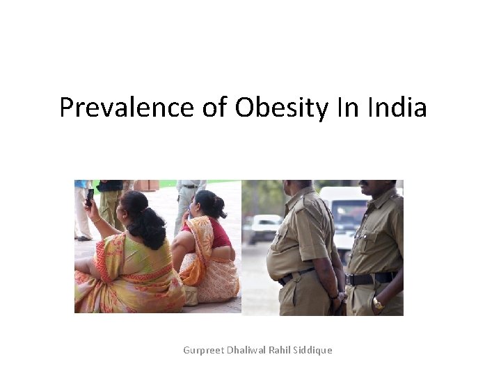 Prevalence of Obesity In India Gurpreet Dhaliwal Rahil Siddique 