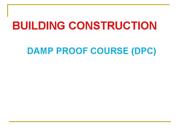 BUILDING CONSTRUCTION DAMP PROOF COURSE (DPC) 