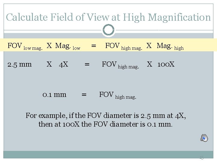Calculate Field of View at High Magnification = FOV low mag. X Mag. low Calculate Field of View at High Magnification = FOV low mag. X Mag. low