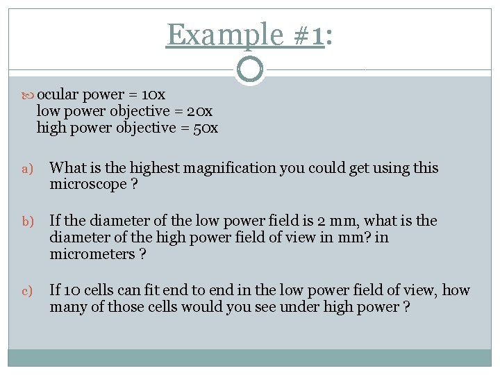 Example #1: ocular power = 10 x low power objective = 20 x high Example #1: ocular power = 10 x low power objective = 20 x high