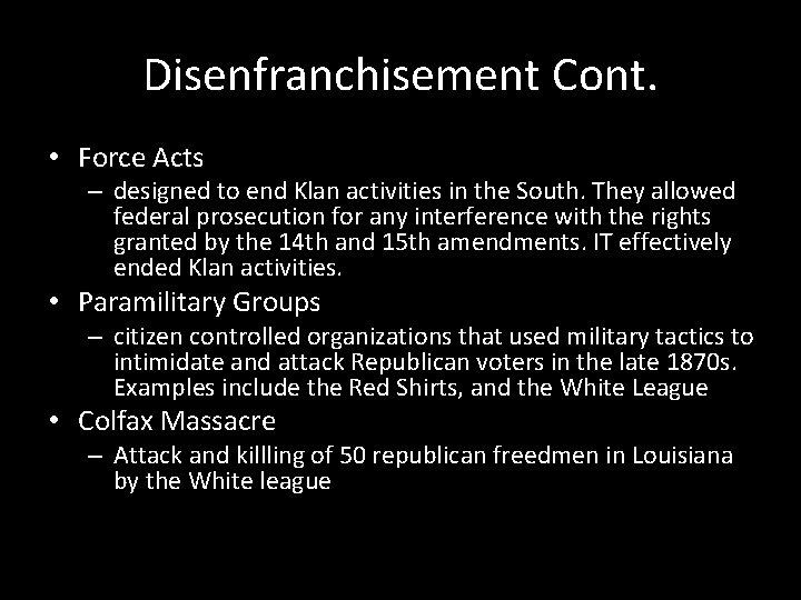 Disenfranchisement Cont. • Force Acts – designed to end Klan activities in the South.
