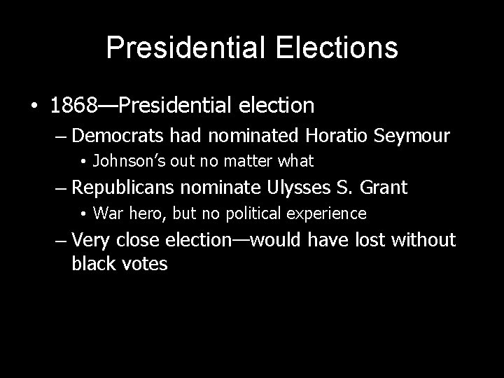 Presidential Elections • 1868—Presidential election – Democrats had nominated Horatio Seymour • Johnson’s out