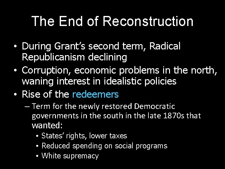 The End of Reconstruction • During Grant’s second term, Radical Republicanism declining • Corruption,