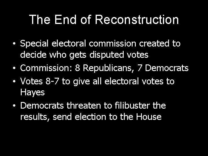 The End of Reconstruction • Special electoral commission created to decide who gets disputed