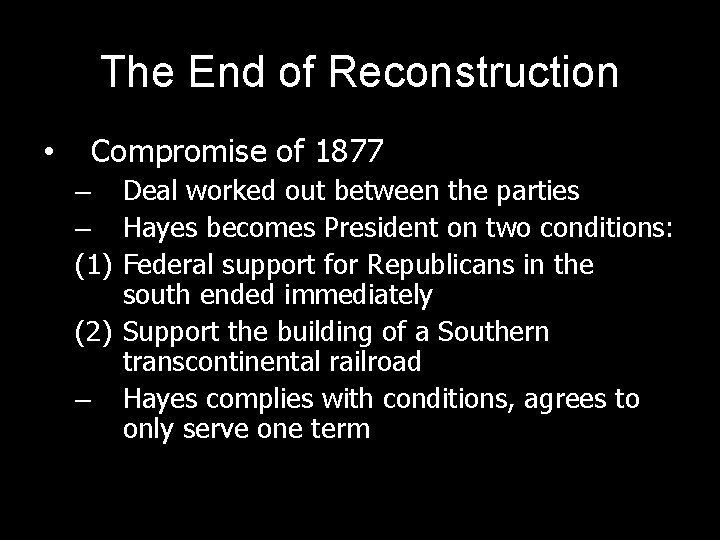 The End of Reconstruction • Compromise of 1877 – Deal worked out between the