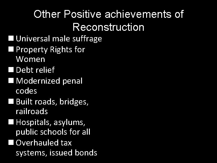 Other Positive achievements of Reconstruction n Universal male suffrage n Property Rights for Women