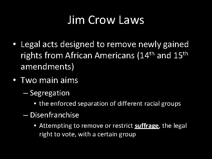 Jim Crow Laws • Legal acts designed to remove newly gained rights from African