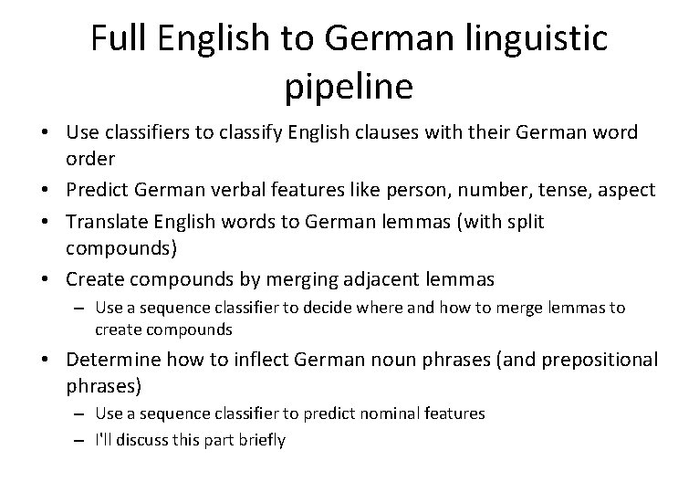 Full English to German linguistic pipeline • Use classifiers to classify English clauses with
