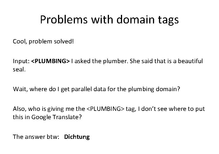 Problems with domain tags Cool, problem solved! Input: <PLUMBING> I asked the plumber. She