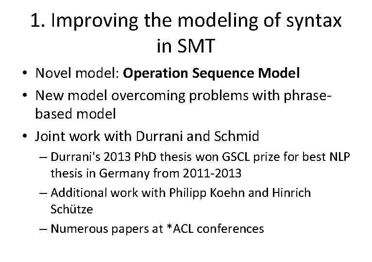 1. Improving the modeling of syntax in SMT • Novel model: Operation Sequence Model