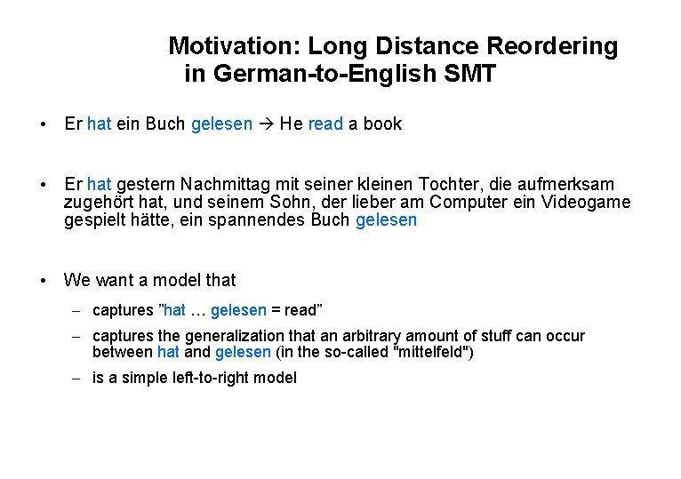 www. uni-stuttart. de Motivation: Long Distance Reordering in German-to-English SMT • Er hat ein