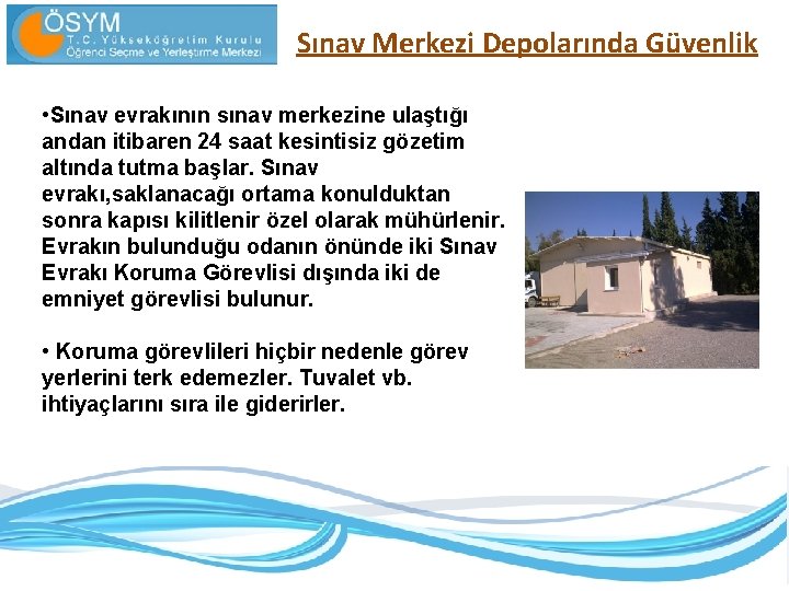 Sınav Merkezi Depolarında Güvenlik • Sınav evrakının sınav merkezine ulaştığı andan itibaren 24 saat