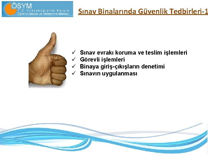 Sınav Binalarında Güvenlik Tedbirleri-1 ü ü Sınav evrakı koruma ve teslim işlemleri Görevli işlemleri