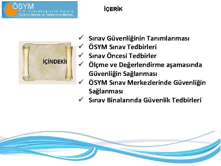 İÇERİK Sınav Güvenliğinin Tanımlanması ÖSYM Sınav Tedbirleri Sınav Öncesi Tedbirler Ölçme ve Değerlendirme aşamasında