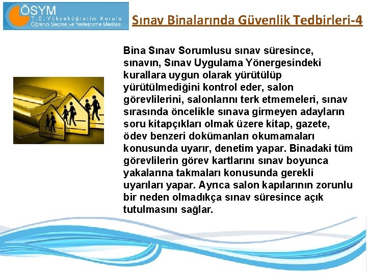 Sınav Binalarında Güvenlik Tedbirleri-4 Bina Sınav Sorumlusu sınav süresince, sınavın, Sınav Uygulama Yönergesindeki kurallara