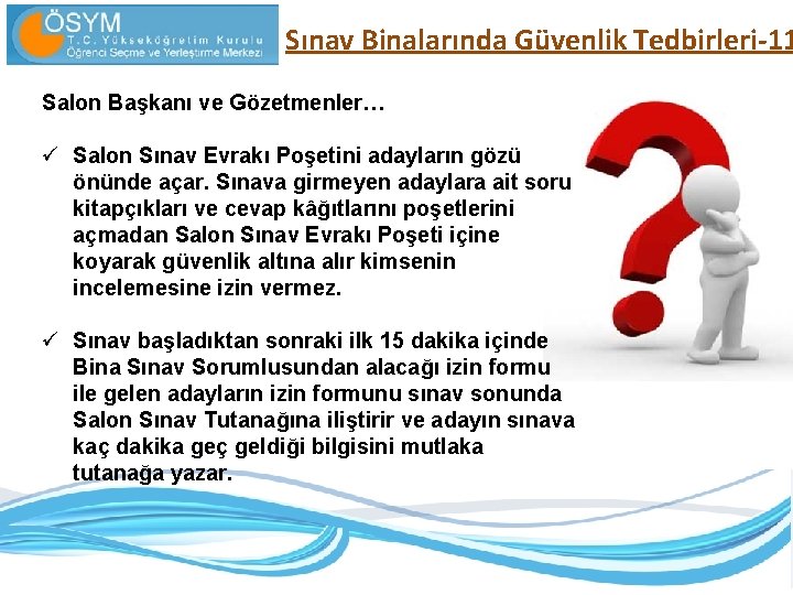 Sınav Binalarında Güvenlik Tedbirleri-11 Salon Başkanı ve Gözetmenler… ü Salon Sınav Evrakı Poşetini adayların