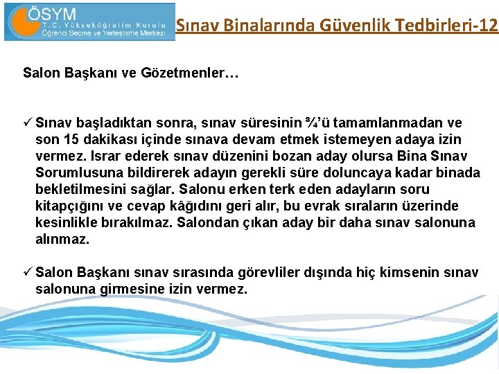 Sınav Binalarında Güvenlik Tedbirleri-12 Salon Başkanı ve Gözetmenler… ü Sınav başladıktan sonra, sınav süresinin