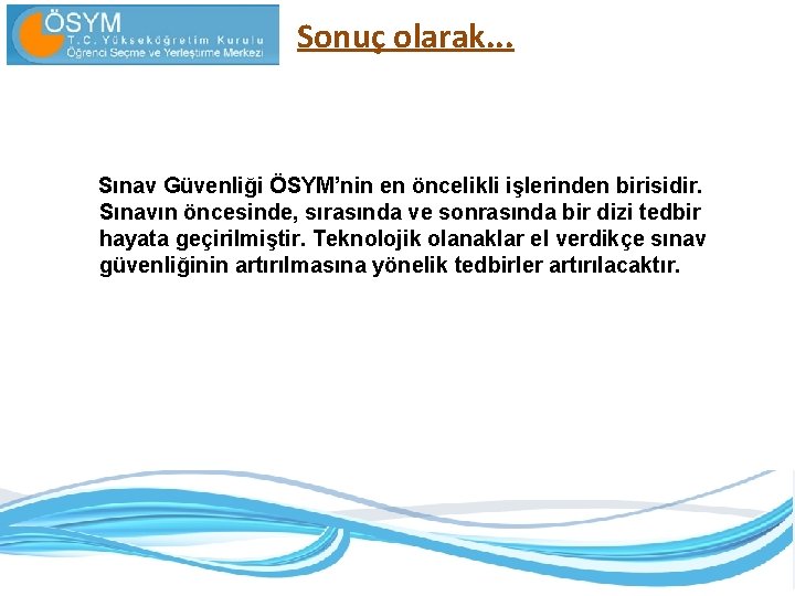 Sonuç olarak. . . Sınav Güvenliği ÖSYM’nin en öncelikli işlerinden birisidir. Sınavın öncesinde, sırasında