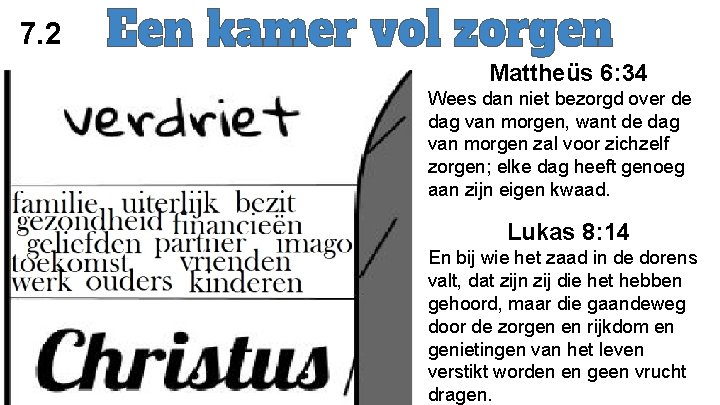 7. 2 Mattheüs 6: 34 Wees dan niet bezorgd over de dag van morgen,
