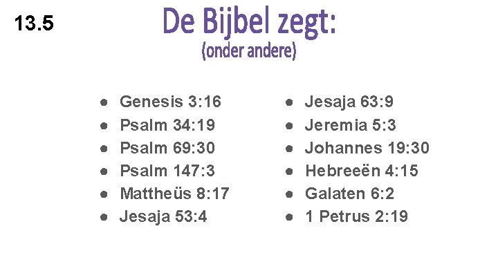 13. 5 ● ● ● Genesis 3: 16 Psalm 34: 19 Psalm 69: 30