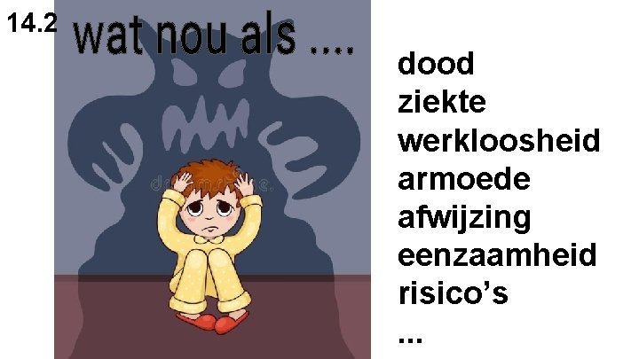 14. 2 dood ziekte werkloosheid armoede afwijzing eenzaamheid risico’s. . . 