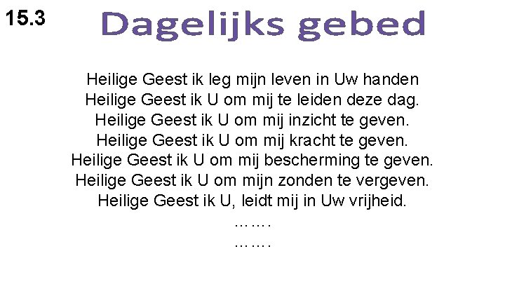 15. 3 Heilige Geest ik leg mijn leven in Uw handen Heilige Geest ik