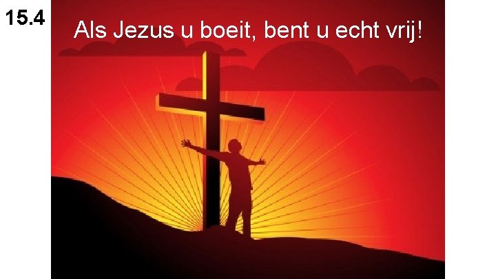 15. 4 Als Jezus u boeit, bent u echt vrij! 