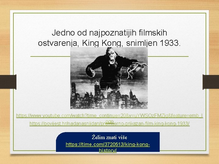 Jedno od najpoznatijih filmskih ostvarenja, King Kong, snimljen 1933. https: //www. youtube. com/watch? time_continue=20&v=u.