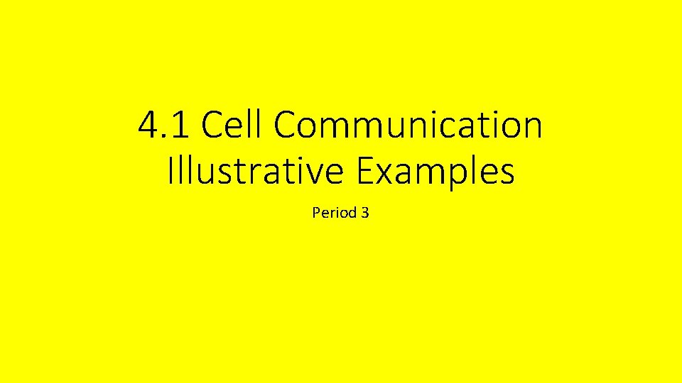 4. 1 Cell Communication Illustrative Examples Period 3 