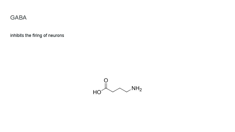 GABA inhibits the firing of neurons 