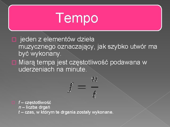 Tempo jeden z elementów dzieła muzycznego oznaczający, jak szybko utwór ma być wykonany. �