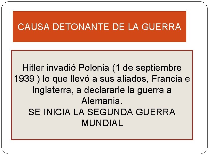 CAUSA DETONANTE DE LA GUERRA Hitler invadió Polonia (1 de septiembre 1939 ) lo CAUSA DETONANTE DE LA GUERRA Hitler invadió Polonia (1 de septiembre 1939 ) lo