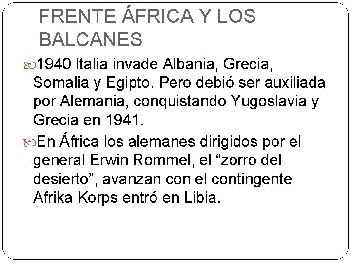 FRENTE ÁFRICA Y LOS BALCANES 1940 Italia invade Albania, Grecia, Somalia y Egipto. Pero FRENTE ÁFRICA Y LOS BALCANES 1940 Italia invade Albania, Grecia, Somalia y Egipto. Pero