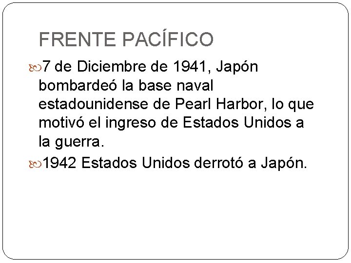 FRENTE PACÍFICO 7 de Diciembre de 1941, Japón bombardeó la base naval estadounidense de FRENTE PACÍFICO 7 de Diciembre de 1941, Japón bombardeó la base naval estadounidense de